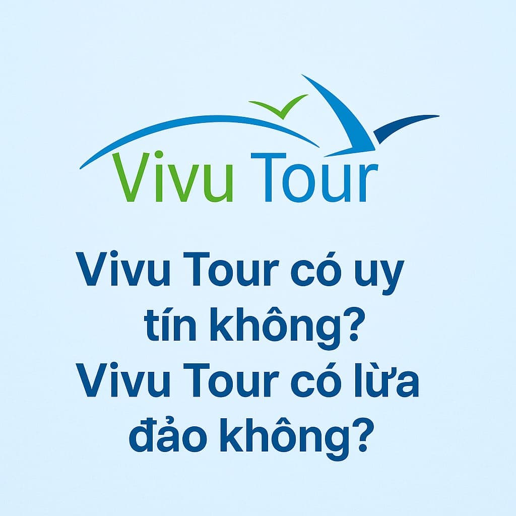 Vivu Tour có uy tín không? Vivu Tour có lừa đảo không?